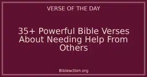 35+ Powerful Bible Verses About Needing Help From Others