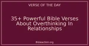 35+ Powerful Bible Verses About Overthinking In Relationships