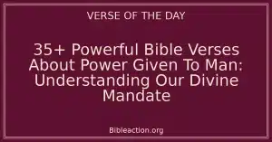 35+ Powerful Bible Verses About Power Given To Man: Understanding Our Divine Mandate