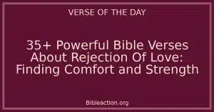 35+ Powerful Bible Verses About Rejection Of Love: Finding Comfort and Strength