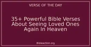 35+ Powerful Bible Verses About Seeing Loved Ones Again In Heaven