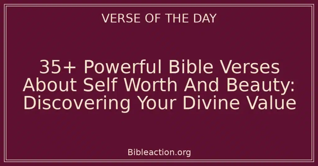 35+ Powerful Bible Verses About Self Worth And Beauty: Discovering Your Divine Value