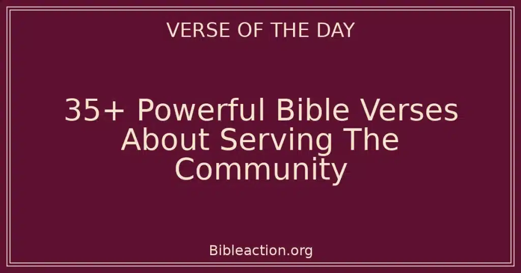 35+ Powerful Bible Verses About Serving The Community