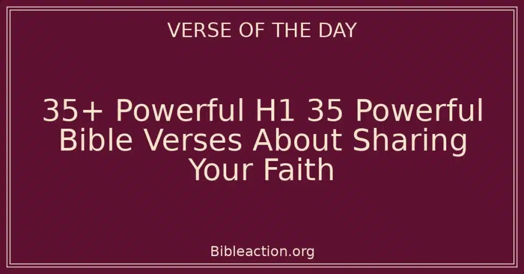 35+ Powerful Bible Verses About Sharing Your Faith