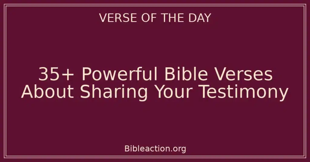 35+ Powerful Bible Verses About Sharing Your Testimony