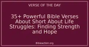 35+ Powerful Bible Verses About Short About Life Struggles: Finding Strength and Hope