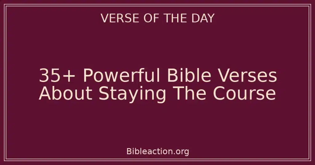 35+ Powerful Bible Verses About Staying The Course