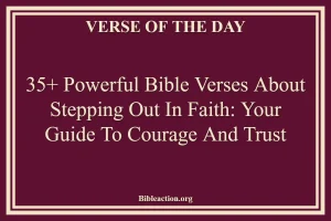 35+ Powerful Bible Verses About Stepping Out In Faith: Your Guide to Courage and Trust