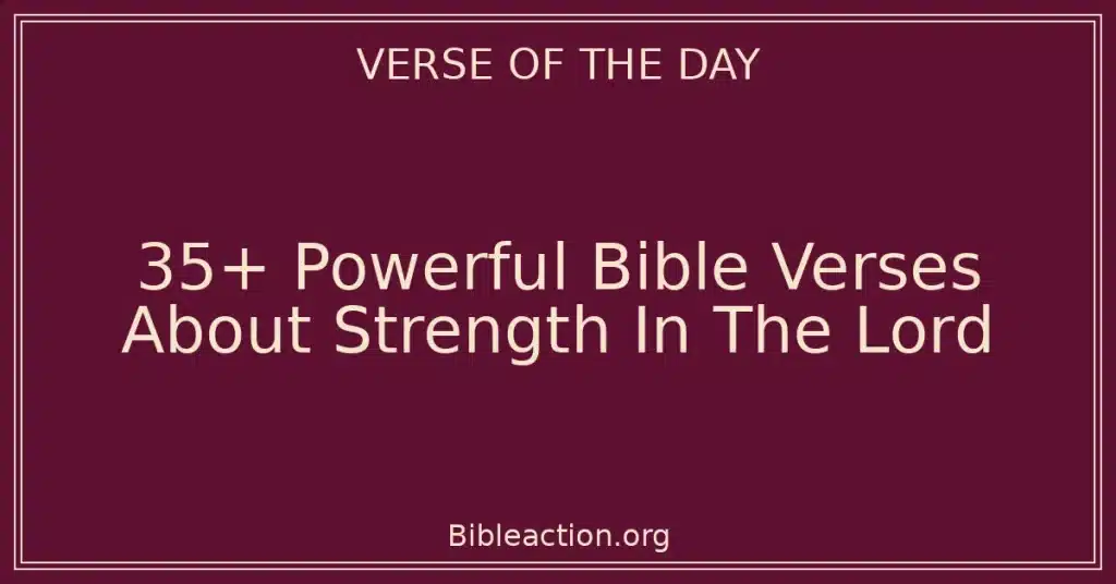 35+ Powerful Bible Verses About Strength In The Lord