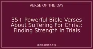 35+ Powerful Bible Verses About Suffering For Christ: Finding Strength in Trials