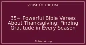 35+ Powerful Bible Verses About Thanksgiving: Finding Gratitude in Every Season