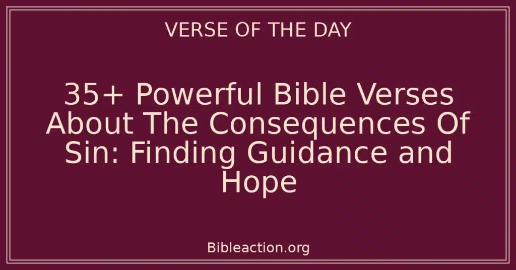35+ Powerful Bible Verses About The Consequences Of Sin: Finding Guidance and Hope