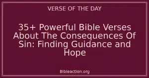 35+ Powerful Bible Verses About The Consequences Of Sin: Finding Guidance and Hope