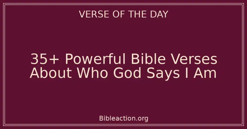 35+ Powerful Bible Verses About Who God Says I Am