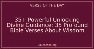 35+ Powerful Unlocking Divine Guidance: 35 Profound Bible Verses About Wisdom