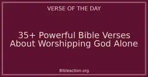 35+ Powerful Bible Verses About Worshipping God Alone