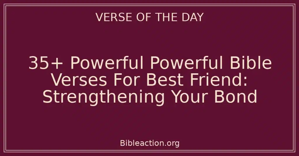 35+ Powerful Powerful Bible Verses For Best Friend: Strengthening Your Bond