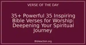 35+ Powerful 35 Inspiring Bible Verses for Worship: Deepening Your Spiritual Journey
