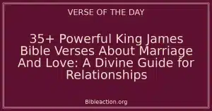 35+ Powerful King James Bible Verses About Marriage And Love: A Divine Guide for Relationships