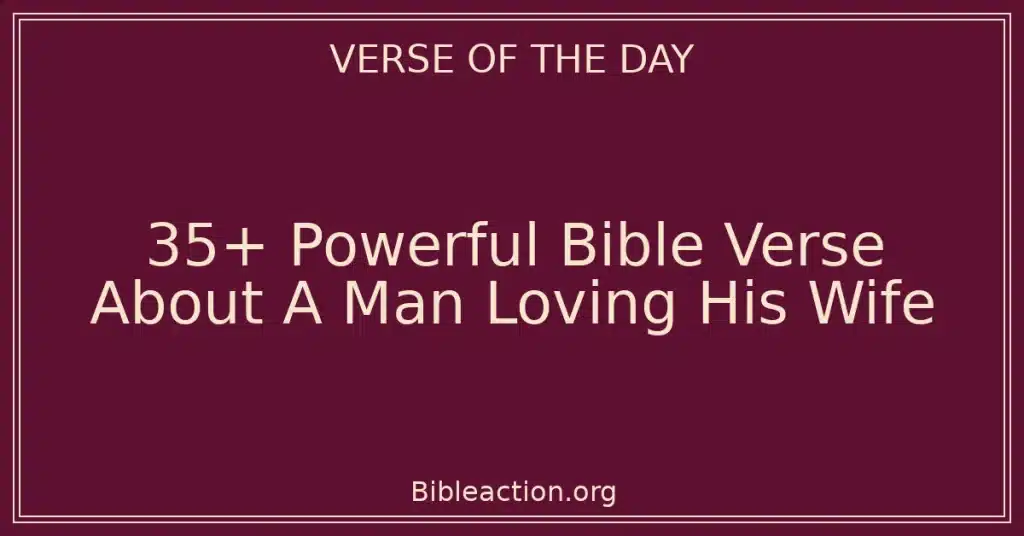 35+ Powerful Bible Verse About A Man Loving His Wife