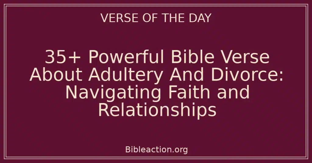 35+ Powerful Bible Verse About Adultery And Divorce: Navigating Faith and Relationships