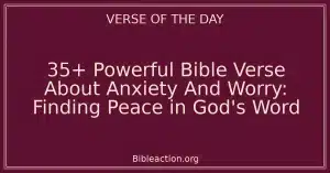 35+ Powerful Bible Verse About Anxiety And Worry: Finding Peace in God's Word