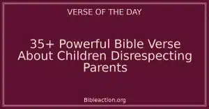 35+ Powerful Bible Verse About Children Disrespecting Parents
