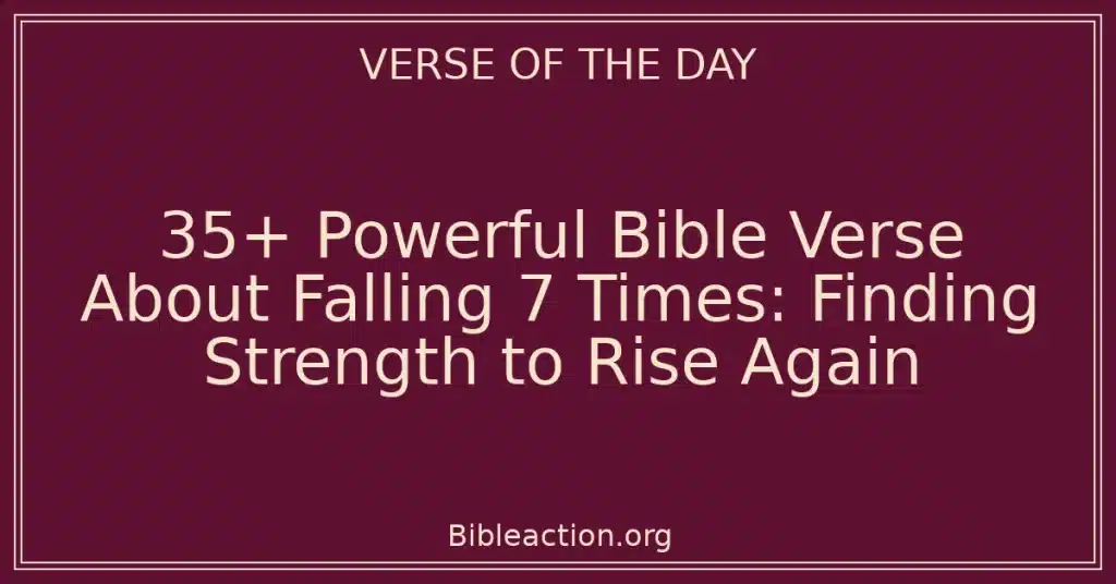 35+ Powerful Bible Verse About Falling 7 Times: Finding Strength to Rise Again