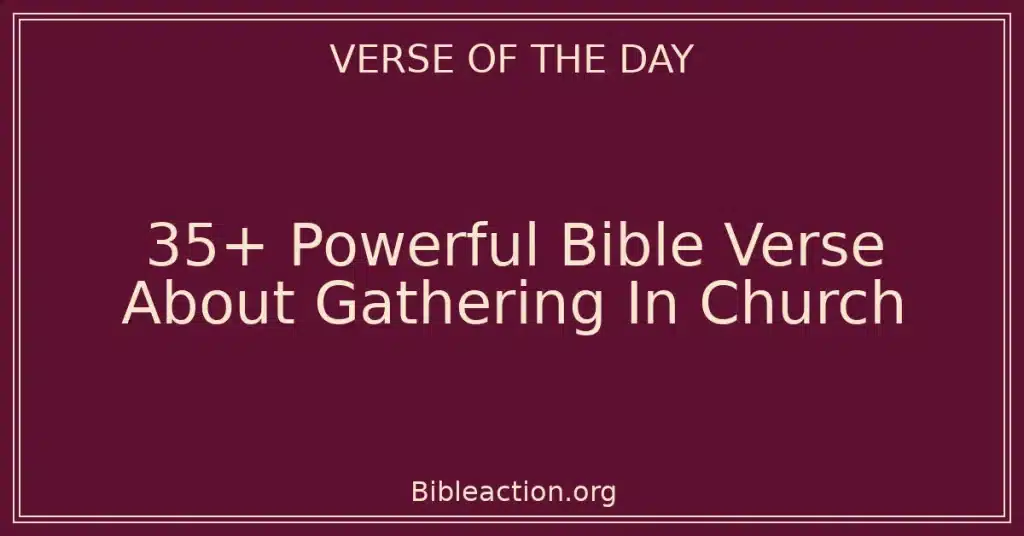 35+ Powerful Bible Verse About Gathering In Church
