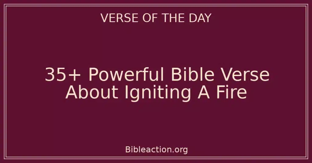 35+ Powerful Bible Verse About Igniting A Fire