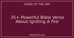 35+ Powerful Bible Verse About Igniting A Fire