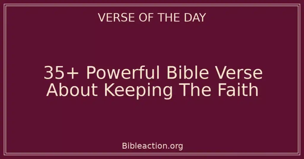 35+ Powerful Bible Verse About Keeping The Faith