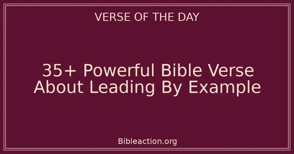 35+ Powerful Bible Verse About Leading By Example