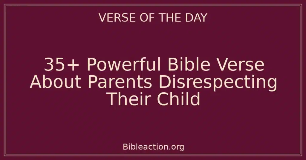 35+ Powerful Bible Verse About Parents Disrespecting Their Child