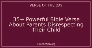 35+ Powerful Bible Verse About Parents Disrespecting Their Child