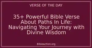 35+ Powerful Bible Verse About Paths In Life: Navigating Your Journey with Divine Wisdom