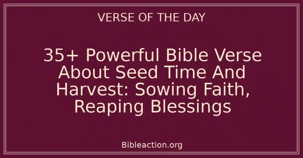 35+ Powerful Bible Verse About Seed Time And Harvest: Sowing Faith, Reaping Blessings