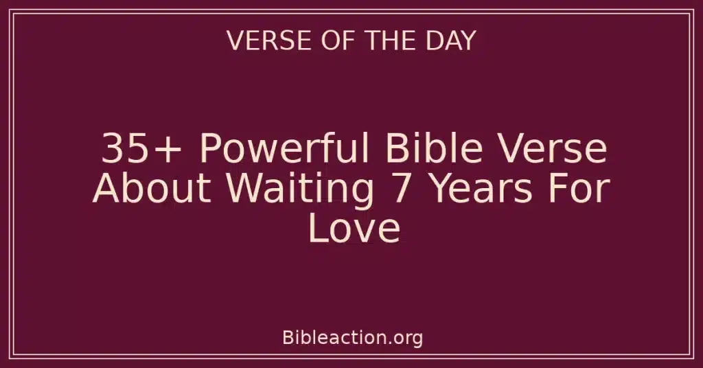 35+ Powerful Bible Verse About Waiting 7 Years For Love