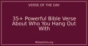 35+ Powerful Bible Verse About Who You Hang Out With