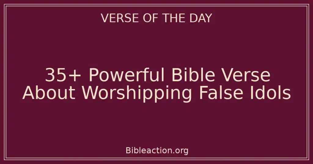 35+ Powerful Bible Verse About Worshipping False Idols