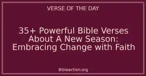 35+ Powerful Bible Verses About A New Season: Embracing Change with Faith
