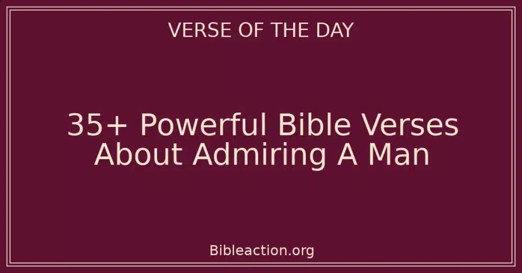 35+ Powerful Bible Verses About Admiring A Man