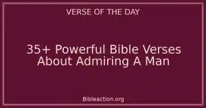 35+ Powerful Bible Verses About Admiring A Man