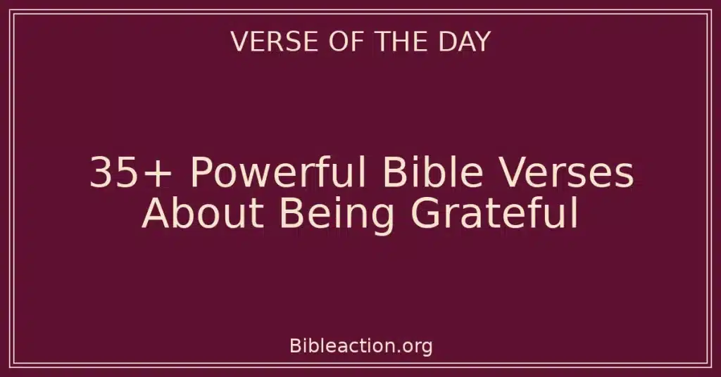 35+ Powerful Bible Verses About Being Grateful