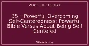 35+ Powerful Overcoming Self-Centeredness: Powerful Bible Verses About Being Self Centered