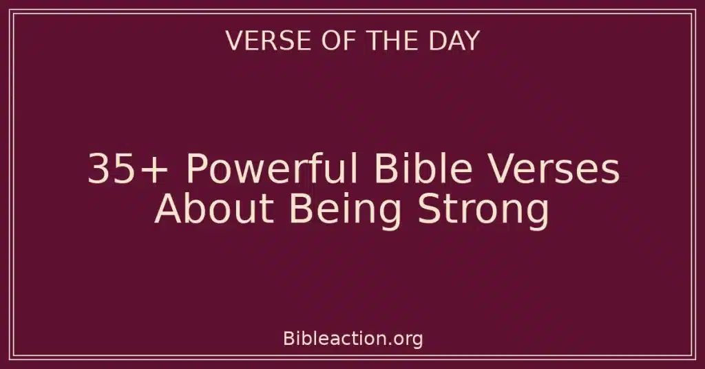 35+ Powerful Bible Verses About Being Strong