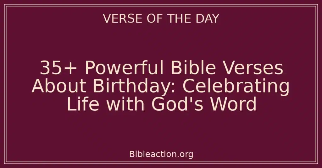 35+ Powerful Bible Verses About Birthday: Celebrating Life with God's Word