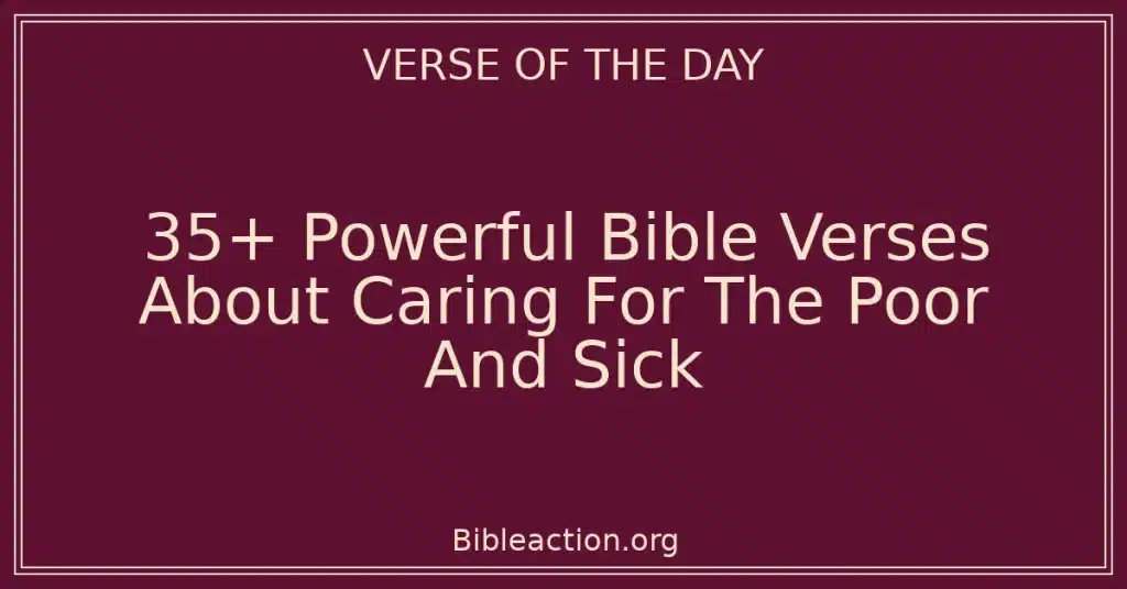 35+ Powerful Bible Verses About Caring For The Poor And Sick