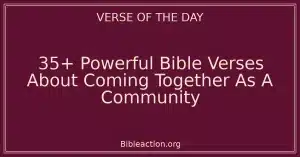 35+ Powerful Bible Verses About Coming Together As A Community