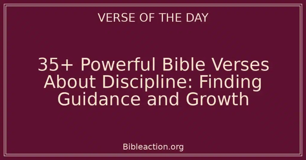 35+ Powerful Bible Verses About Discipline: Finding Guidance and Growth